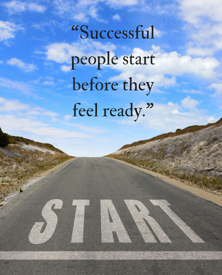 “Successful people start before they feel ready 3